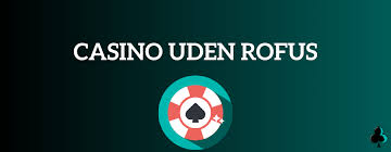 Casino Uden Rufus Uden Indbetaling – Spil Uden Bekymringer Casino Uden Rufus Uden Indbetaling – Spil Uden Bekymringer